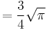 = \frac {3}{4} \sqrt{\pi}\,