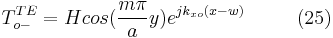 T_{o-}^{TE}=H cos(\frac{m\pi }{a}y)e^{jk_{xo}(x-w)} \ \ \ \ \ \ \ \ (25) 