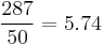 \frac{287}{50} = 5.74