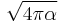 \sqrt{4\pi\alpha}