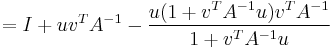 = I %2B uv^T A^{-1} - {u(1 %2B v^T A^{-1}u) v^T A^{-1} \over 1 %2B v^T A^{-1}u}