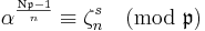 \alpha^{\frac{\mathrm{N} \mathfrak{p} -1}{n}}\equiv \zeta_n^s\pmod{\mathfrak{p} }
