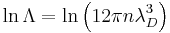  \ln \Lambda = \ln \left(12\pi n \lambda_D^3 \right) 