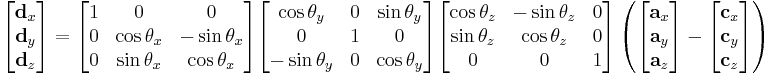 
\begin{bmatrix}
   \mathbf{d}_x \\
   \mathbf{d}_y \\
   \mathbf{d}_z \\
\end{bmatrix}=\begin{bmatrix}
   1 & 0 & 0  \\
   0 & {\cos \mathbf{\theta}_x } & { - \sin \mathbf{\theta}_x }  \\
   0 & { \sin \mathbf{\theta}_x } & { \cos \mathbf{\theta}_x }  \\
\end{bmatrix}\begin{bmatrix}
   { \cos \mathbf{\theta}_y } & 0 & { \sin \mathbf{\theta}_y }  \\
   0 & 1 & 0  \\
   { - \sin \mathbf{\theta}_y } & 0 & { \cos \mathbf{\theta}_y }  \\
\end{bmatrix}\begin{bmatrix}
   { \cos \mathbf{\theta}_z } & { - \sin \mathbf{\theta}_z } & 0  \\
   { \sin \mathbf{\theta}_z } & { \cos \mathbf{\theta}_z } & 0  \\
   0 & 0 & 1  \\
\end{bmatrix}\left( {\begin{bmatrix}
   \mathbf{a}_x  \\
   \mathbf{a}_y  \\
   \mathbf{a}_z  \\
\end{bmatrix} - \begin{bmatrix}
   \mathbf{c}_x  \\
   \mathbf{c}_y  \\
   \mathbf{c}_z  \\
\end{bmatrix}} \right)
