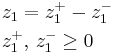 \begin{align}
  &z_1 = z_1^%2B - z_1^-\\
  &z_1^%2B,\, z_1^- \ge 0
\end{align}