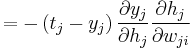 = - \left ( t_j-y_j \right ) \frac{ \partial y_j }{ \partial h_j } \frac{ \partial h_j }{ \partial w_{ji} } \,