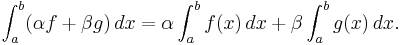  \int_{a}^{b}( \alpha f %2B \beta g)\,dx = \alpha \int_{a}^{b}f(x)\,dx %2B \beta \int_{a}^{b}g(x)\,dx. 