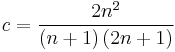  c = \frac {2 n ^ 2} { \left( n %2B 1 \right) \left( 2 n %2B 1 \right) } 