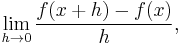 \lim_{h\rightarrow 0}\frac{f(x%2Bh)-f(x)}{h},