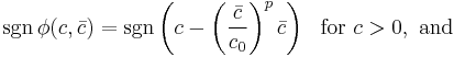 \,\sgn\phi(c,\bar{c}) = \sgn\left(c-\left(\frac{\bar{c}}{c_0}\right)^p\bar{c}\right) ~~ \textrm{for} ~ c>0, ~ \textrm{and}