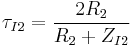 \tau_{I2}=\frac{2R_2}{R_2%2BZ_{I2}}