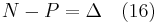 N - P = \Delta  \quad (16)\,