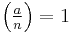 \textstyle \left(\frac{a}{n}\right) = 1