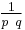 \tfrac{1}{p \ q}