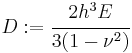 
   D�:= \cfrac{2h^3E}{3(1-\nu^2)}
 