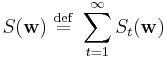   S( \mathbf{w} ) \ \stackrel{\mathrm{def}}{=}\    \sum_{t=1}^\infty S_t( \mathbf{w} ) 