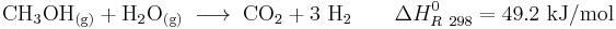 \mathrm{ CH_3OH_{(g)} %2B H_2O_{(g)} \;\longrightarrow\; CO_2 %2B 3\ H_2 \qquad}  \Delta H_{R\ 298}^0 = 49.2\ \mathrm{kJ/mol} 