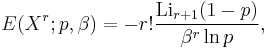 E(X^r;p,\beta)=-r!\frac{\operatorname{Li}_{r%2B1}(1-p) }{\beta^r\ln p},