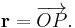 \mathbf{r} = \overrightarrow{OP}.