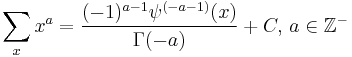 \sum _x x^a = \frac{(-1)^{a-1}\psi^{(-a-1)}(x)}{\Gamma(-a)}%2B C,\,a\in\mathbb{Z}^-