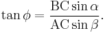 \tan \phi = \frac{\rm{BC} \sin \alpha}{\rm{AC} \sin \beta}.