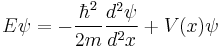 E\psi = -\frac{\hbar^2}{2m} \frac {d^2 \psi} {d^2 x} %2B V(x)\psi