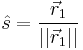 
\hat{s} = \frac{\vec{r}_1}{||\vec{r}_1||}
