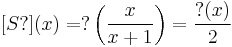 [S?](x) =�?\left(\frac{x}{x%2B1}\right) = \frac{?(x)}{2}