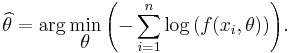 \widehat{\theta} = \arg\min_{\displaystyle\theta}{ \left( -\sum_{i=1}^n \log{( f(x_i, \theta) ) }\right) }.\,\!