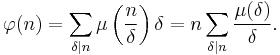 \varphi(n)
=\sum_{\delta\mid n}\mu\left(\frac{n}{\delta}\right)\delta
=n\sum_{\delta\mid n}\frac{\mu(\delta)}{\delta}.
