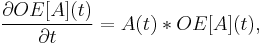 \frac{\partial OE[A](t)}{\partial t} = A(t) * OE[A](t),