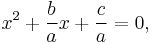 x^2 %2B \frac{b}{a} x %2B \frac{c}{a}=0,\,\!