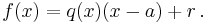 f(x)=q(x)(x-a) %2B r\,.