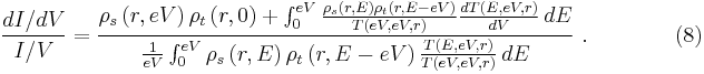 \frac{dI/dV}{I/V}=\frac{\rho_s\left(r,eV\right)\rho_t\left(r,0\right)%2B\int_0^{eV}\frac{\rho_s\left(r,E\right)\rho_t\left(r,E-eV\right)}{T\left(eV,eV,r\right)}\frac{dT\left(E,eV,r\right)}{dV}\,dE}{\frac{1}{eV}\int_0^{eV}\rho_s\left(r,E\right)\rho_t\left(r,E-eV\right)\frac{T\left(E,eV,r\right)}{T\left(eV,eV,r\right)}\,dE}\ .\qquad\qquad (8)