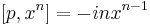 
[p,x^n] = - i nx^{n-1}
\,