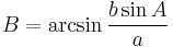 B = \arcsin {b \sin A \over a}\!