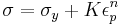  \sigma = \sigma_y %2B K \epsilon_p^n  \,\! 