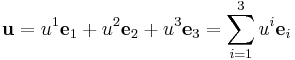 \mathbf{u} = u^1 \mathbf{e}_1 %2B u^2 \mathbf{e}_2 %2B u^3 \mathbf{e}_3
   = \sum_{i = 1}^3 u^i \mathbf{e}_i