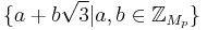 \{a %2B b\sqrt{3} | a, b \in \mathbb{Z}_{M_p}\}