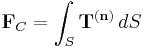 \mathbf F_C=\int_S \mathbf T^{(\mathbf n)}\,dS