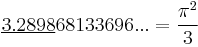 \underline{3.2898}68133696... = \frac{\pi^2}{3}