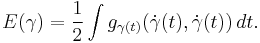 E(\gamma)=\frac{1}{2}\int g_{\gamma(t)}(\dot\gamma(t),\dot\gamma(t))\,dt.