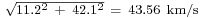 \scriptstyle\sqrt{11.2^2\ %2B\ 42.1^2}\ =\ 43.56\ \mathrm{km}/\mathrm{s}