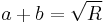 a %2B b = \sqrt{R}