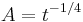 A = t^{-1/4} 