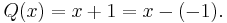 Q(x)=x%2B1=x-(-1).\,\!