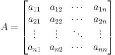  A = \begin{bmatrix}
    a_{11}  & a_{12} & \cdots &   a_{1n}   \\
    a_{21}  & a_{22} & \cdots &   a_{2n}   \\
  \vdots & \vdots & \ddots & \vdots \\ 
    a_{n1}  & a_{n2} & \cdots &  a_{nn}
\end{bmatrix} 