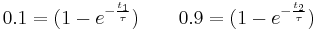 0.1 = (1-e^{-\frac{t_1}{\tau}})\qquad 0.9 = (1-e^{-\frac{t_2}{\tau}})\,