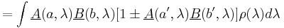 
= \int \underline {A}(a, \lambda)\underline {B}(b, \lambda)[1 \pm \underline {A}(a^\prime, \lambda)\underline {B}(b^\prime, \lambda)]\rho(\lambda)d\lambda
