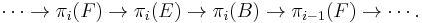  \cdots \to \pi_i(F) \to \pi_i(E) \to \pi_i(B) \to \pi_{i-1}(F) \to \cdots. \,\!